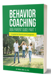 Behavior Coaching Ebook: ABA parent and caregiver guide part 1