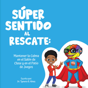 Super Sentido Al Rescate: Mantener la Calma en el Salon de Clase y en el Patio de Juegos- Spanish version